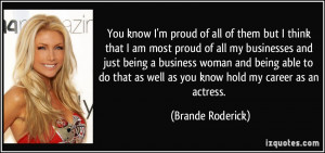 am most proud of all my businesses and just being a business woman ...