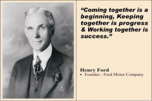 ... Progress & Working Together Is Success”-Henry Ford~Management Quote