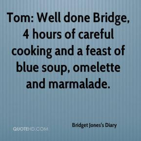 Tom: Well done Bridge, 4 hours of careful cooking and a feast of blue ...