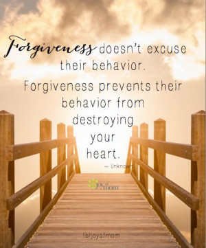 doesn’t excuse their behavior. Forgiveness prevents their behavior ...