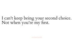 No one should ever feel like they are someone's second choice ...