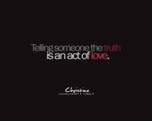 Telling someone the truth is an act of love.