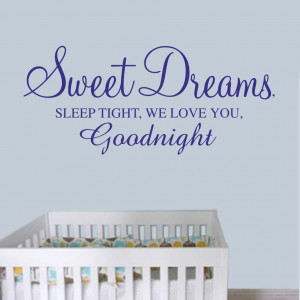 Sweet dreams sleep tight, we love you goodnight - Nursery Wall Quote