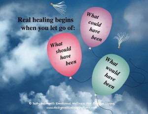Real healing begins when you let go of the woulda, coulda, shoulda ...