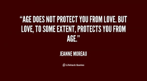 does not protect you from love. But love, to some extent, protects you ...