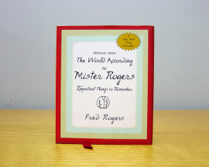 Wisdom from The World According to Mister Rogers