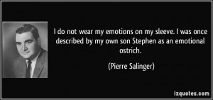 ... by my own son Stephen as an emotional ostrich. - Pierre Salinger