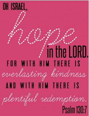Psalm 130:7 ~ Hope in the Lord...