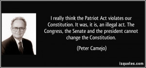 Patriot Act violates our Constitution. It was, it is, an illegal act ...