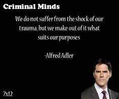 ... purposes-- Alfred Adler said by Aaron Hotchner. I LOVE this show. More