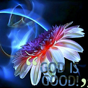 Quotes Picture: god is good!