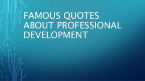 Famous quotes about professional development