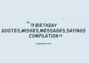 13 birthday quotes,if you need some quotes,wishes,messages and sayings ...
