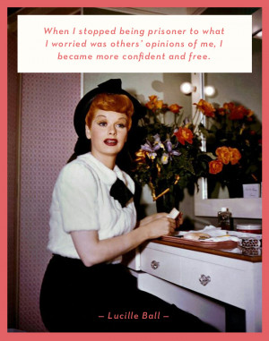 ... and free. Lucille Ball, Starlet quote, famous quote, confidence