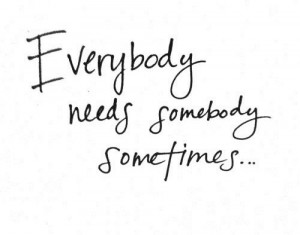 everyone needs someone #love #always #quote #you are wanted