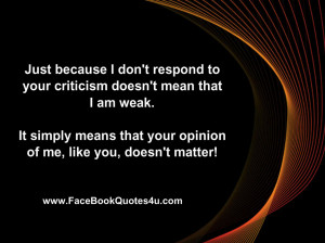 Just because I don't respond to your criticism