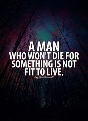 Amazing Love Quotes - A man who won't die for something