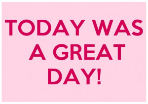 Today was a great day! What was your favorite part of the day?