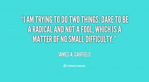 quote-James-A.-Garfield-i-am-trying-to-do-two-things-15783.png