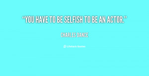 File Name : quote-Charles-Dance-you-have-to-be-selfish-to-be-10793.png ...