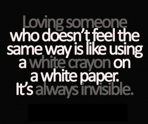 Loving someone who doesn’t feel the same way is like