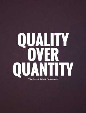 Quality Over Quantity Quote | Picture Quotes & Sayings