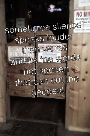 Sometimes silence speaks louder than words and it's the words not ...