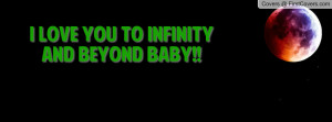 love you to Infinity and Beyond baby Profile Facebook Covers