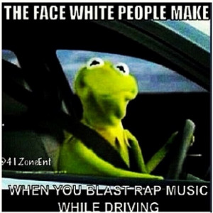 Love It When White Folks Do This While I'm Cruisin #Kermit # ...