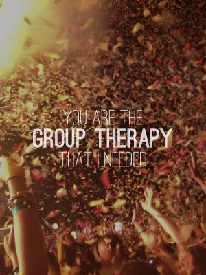 Group Therapy Above And Beyond Quotes