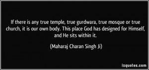 temple, true gurdwara, true mosque or true church, it is our own body ...