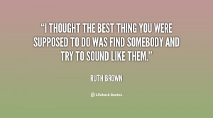 thought the best thing you were supposed to do was find somebody and ...