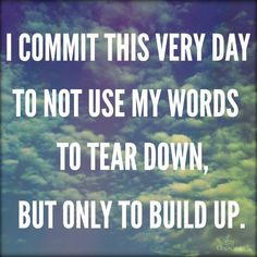 QUOTES; WORDS - Build up or tear down