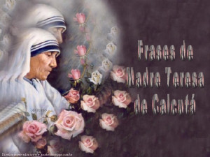 Frases Madre Teresa Calcuta...