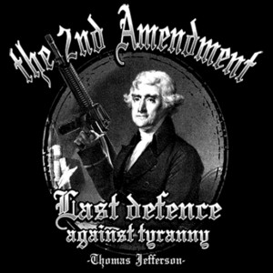 ... Design Thomas Jefferson 2nd Amendment Last Defence Against Tyranny