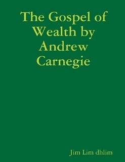 Andrew Carnegie Gospel Wealth...