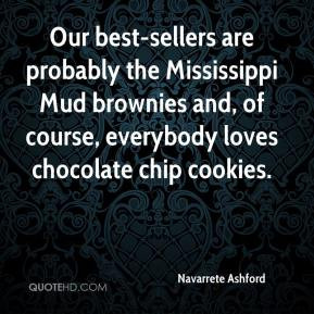 Navarrete Ashford - Our best-sellers are probably the Mississippi Mud ...