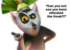 King Julian quote. He was my fav in that movie lol More