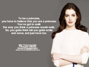 To be a princess, you have to believe that you are a princess. You ...