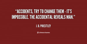 quote-J.-B.-Priestley-accidents-try-to-change-them-its-44546.png