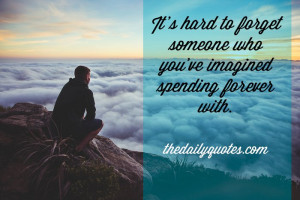 It’s hard to forget someone who you’ve imagined spending forever ...