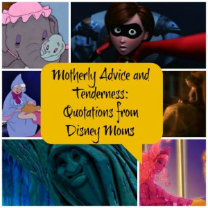 Motherly Advice and Tenderness: Wise Quotes from Disney Moms