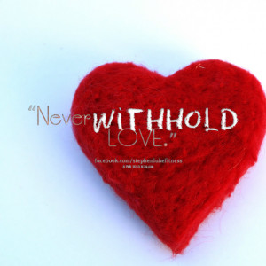 Quotes Picture: never withhold love