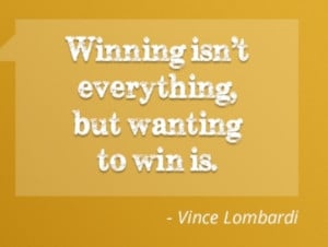 Winning isn't everything, but wanting to win is.