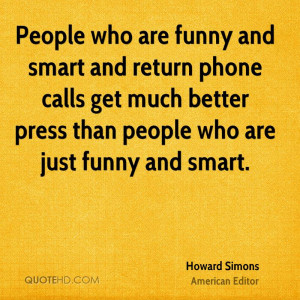 People who are funny and smart and return phone calls get much better ...