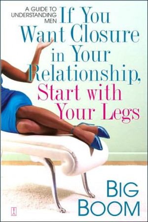 If You Want Closure in Your Relationship, Start With Your Legs by Big ...
