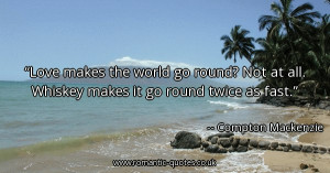 love-makes-the-world-go-round-not-at-all-whiskey-makes-it-go-round ...