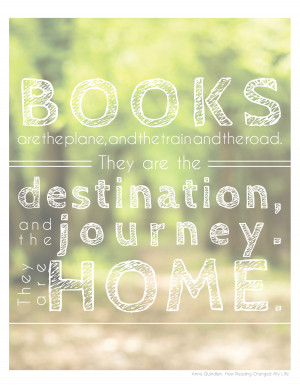 ... . They are home.” – Anna Quindlen, How Reading Changed My Life
