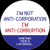 Not Anti-Corporation, I'm Anti-Corruption - POLITICAL BUTTON