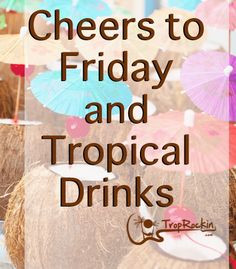 Cheers to Friday and Tropical Drinks! Beach Quotes More
